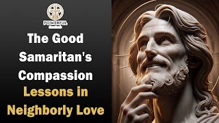 The Good Samaritan's Compassion: Lessons in Neighborly Love