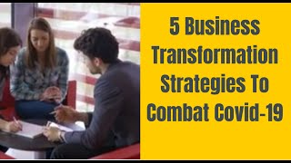 5 Business Transformation Strategies to Combat COVID-19