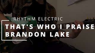 That's Who I Praise - Brandon Lake || RHYTHM ELECTRIC + HELIX