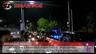 Jelang Hari Raya Idul Adha 1441 H, Wakapolda bersama Wagub Jatim Pantau Pos PAM Suramadu.