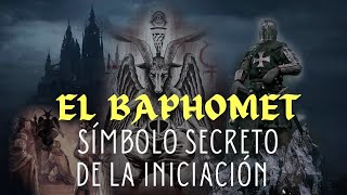 El Baphomet, Símbolo Secreto de la Iniciación