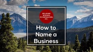 How to Name a Business | How to Name Your Small Business | Delaware Business Incorporators, Inc.