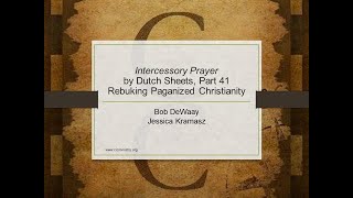 A Review of Intercessory Prayer by Dutch Sheets, Part 41 - Rebuking Paganized Christianity