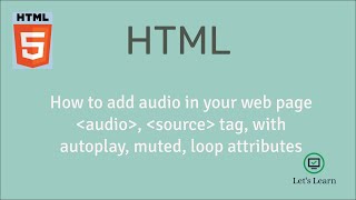 Add audio in your html web page | HTML | controls | autoplay | loop | muted | Let's Learn