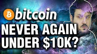 Will Bitcoin Never Go Under $10,000 Again?