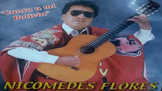 NICÓMEDES FLORES || HUAYÑOS - CUECAS - KALUYOS - SAYAS || CANTO A MI BOLIVIA