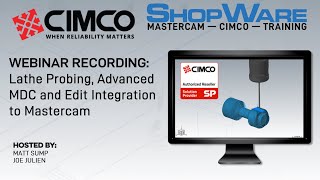 Cimco Webinar  -  Lathe Probing, Edit Integration in Mastercam and Advanced MDC