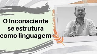 O Inconsciente se Estrutura como Linguagem | Lacan