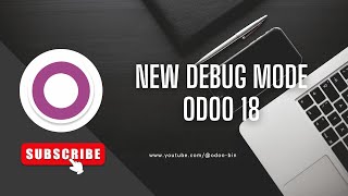 Odoo 18 Debug Mode Changes Explained | New Features & Improvements