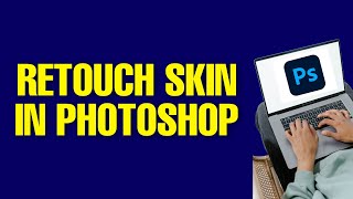 How to Retouch Skin in Photoshop 2022