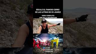 ESCALO EL FAMOSO CERRO DE LAS LETRAS DE CD JUAREZ #short