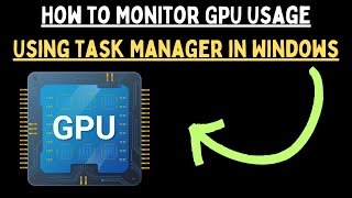 How to Monitor GPU Usage Using Task Manager in Windows 11