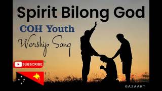 SPIRIT BILONG GOD || COH Youth || Png Gospel Worship Song 2024 🇵🇬🇵🇬🇵🇬💥🎵🎵🎵