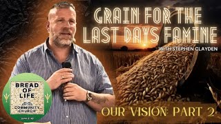 Grain for the Last Days Famine - Our Vision: Part 2