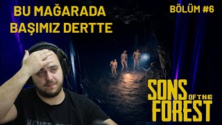 SONS OF THE FOREST // BÖLÜM #6 // BU MAĞARADA İŞLER ÇOK KIZIŞTI