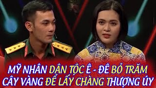 MỸ NHÂN DÂN TỘC Ê - ĐÊ QUYẾT BỎ TRĂM CÂY VÀNG ĐỂ LẤY ĐƯỢC CHÀNG THƯỢNG ÚY KHIẾN MỌI NGƯỜI THÁN PHỤC