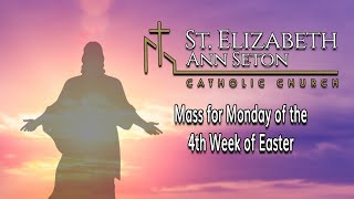 Mass for Monday of the 4th Week of Easter