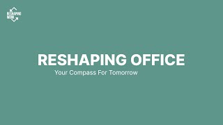 Reshaping Office - Your Compass For Tomorrow