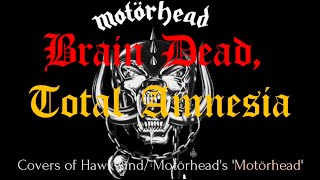 Bräin Dëad, Tötal Amnësiä [cövers of Häwkwind/ Motörhead's "Motörhead'']