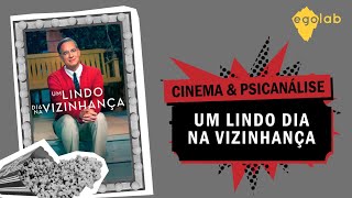 Cinema & Psicanálise Egolab - Um lindo dia na vizinhança (2019)