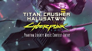 Titan Crusher [Cyberpunk 2077: Phantom Liberty Music Contest Entry]