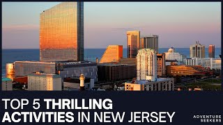 The Top 5 Thrilling Activities in New Jersey