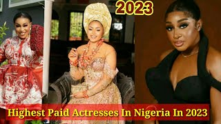 Top 10 Highest Paid Nollywood Actresses In Nigeria In 2023