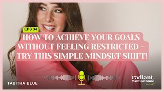 How to Achieve Your Goals Without Feeling Restricted – Try This Simple Mindset Shift!