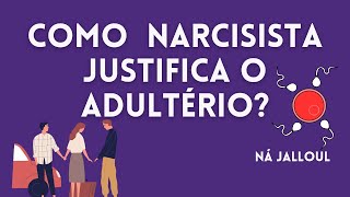 COMO NARCISISTA JUSTIFICA OS ADULTÉRIOS E PROMISCUIDADE?