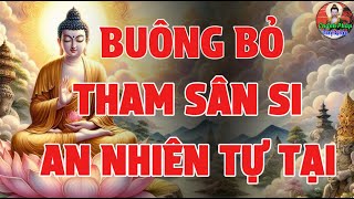 Để Tâm Trong Sạch Không Phiền Không Tham - Sân Si Nhất Định Không Làm ( Rất Hay Nên Nghe Mỗi Ngày )