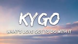 Kygo, Tina Turner - What's Love Got to Do with It (Lyrics)