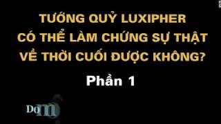 TƯỚNG QUỶ LUXIPHER LÀM CHỨNG SỰ THẬT VỀ THỜI CUỐI ĐƯỢC KHÔNG  P 1   YouTube