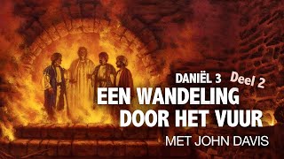 Een wandeling door het vuur - Daniël 3 - deel 2 | John Davis