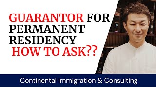 Guarantor for Permanent Residency, Japan. How to ask??