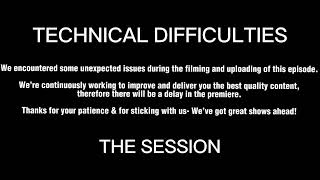 🎥🎙️ *TECHNICAL DIFFICULTIES | BP | The Session Podcast | S03E11