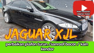 JAGUAR XJL: PERBAIKAN PLAFON TURUN | KAIN KENDOR | SUNROOF BOCOR - Bengkel Interior Mobil Jakarta