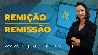 DICA RÁPIDA: REMIÇÃO X REMISSÃO