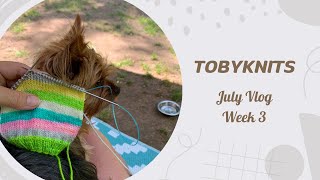 Tobyknits Podcast - July Vlog Week 3