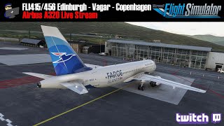 MSFS 2020 | A32NX | Edinburgh - Vagar - Copenhagen (FLI415/456) | VATSIM