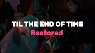 TIL THE END OF TIME | RESTORED V2