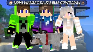 REVELADO A NOVA CASA DA FAMÍLIA GUWILLIAM A MANSÃO NO MINECRAFT !