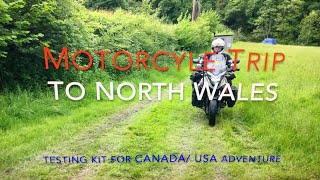 Motorcycle camping trip to North Wales, Testing kit for our tour of Canada and the USA