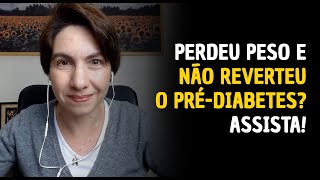 Perdeu peso e não reverteu o pré-diabetes?