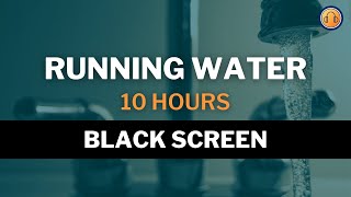 Running Water Sounds • 10 hours • Black Screen