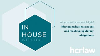 Q&A for In-House Lawyers: Managing business needs and meeting regulatory obligations