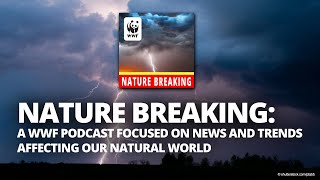 Introducing WWF's Podcast: Nature Breaking (TRAILER)