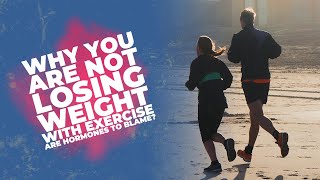 Why You Are Not Losing Weight With Exercise (Are Hormones To Blame? )