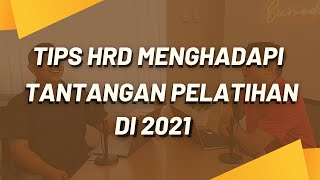 TIPS HRD MENGHADAPI TANTANGAN PELATIHAN DI 2021