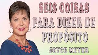 Joyce Meyer 2024 | SEIS COISAS PARA DIZER DE PROPÓSITO