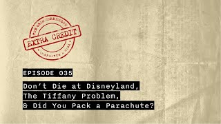 Don’t Die at Disneyland, The Tiffany Problem, & Did You Pack a Parachute?